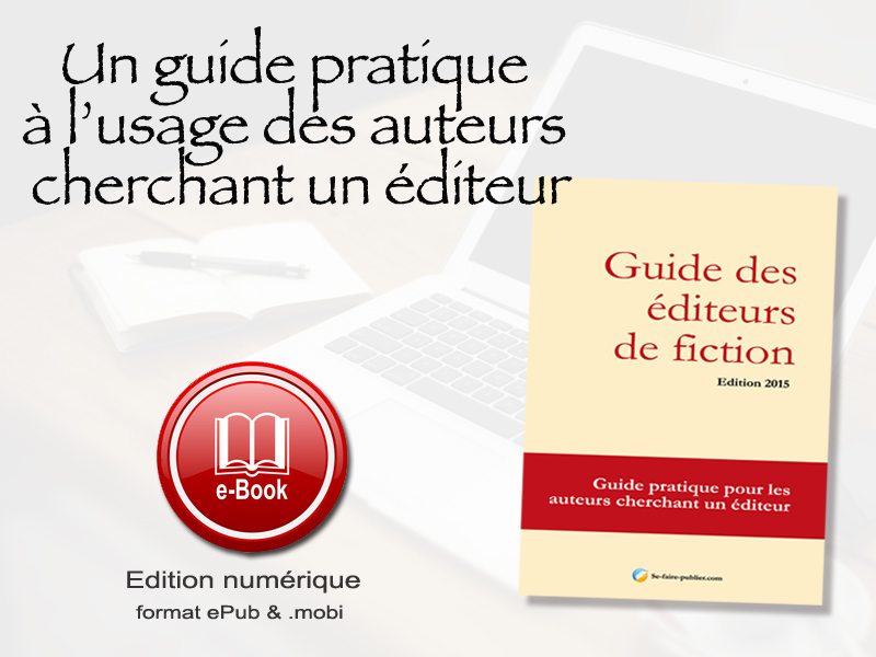 ebook-guide des editeurs de fictionuide-editeu pour les auteurs de roman cherchant un éditeur